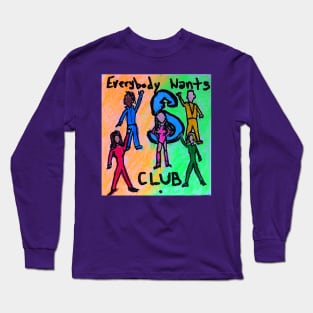 Everybody wants S club. Long Sleeve T-Shirt